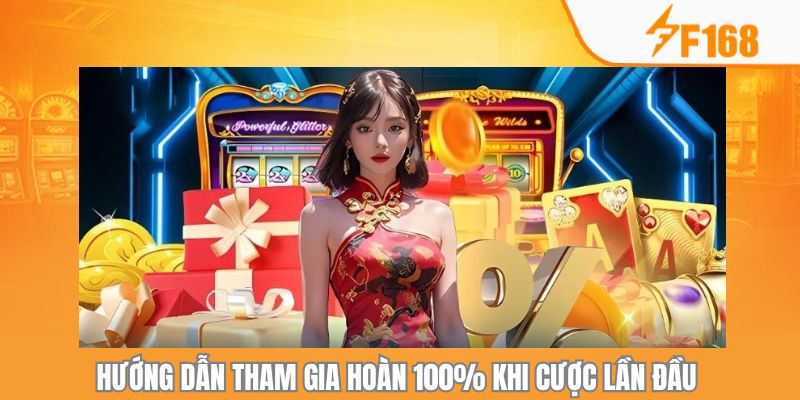 Hoàn Xu 100% Khi Cược Lần Đầu Trong Ngày Tại F168 7 Hướng dẫn 4 bước tham gia hoàn 100% khi cược lần đầu