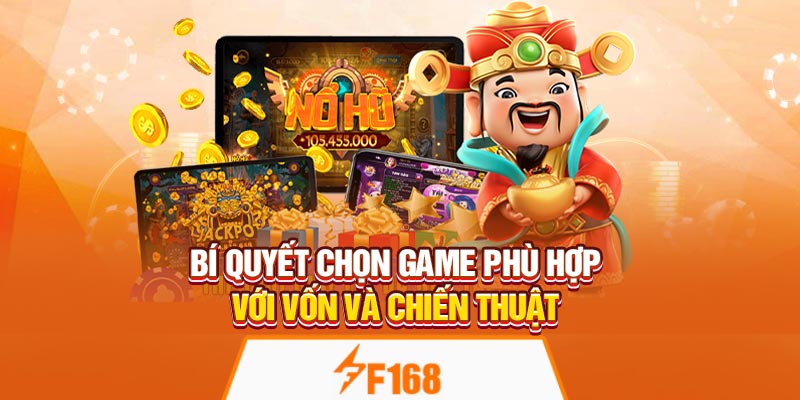 Tổng Hợp Top Game Slot Đổi Thưởng Ăn Khách Tại F168 7 Bí quyết chọn game phù hợp với vốn và chiến thuật