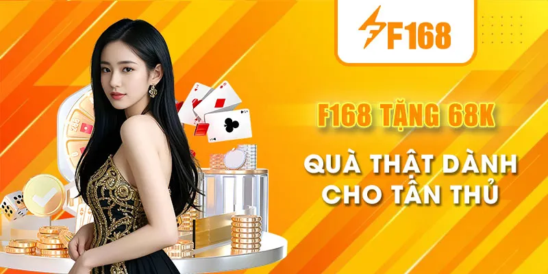 F168 Tặng 68K Cho Tân Thủ – Quà Thật, Cơ Hội Đổi Đời Ngay Lần Đầu Chơi 4 f168 tặng 68k